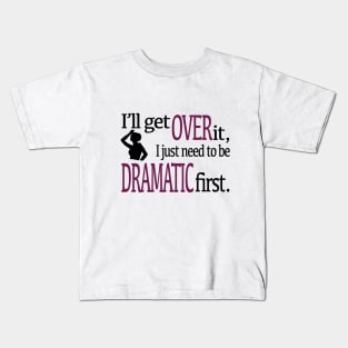 I'll get over it... Kids T-Shirt